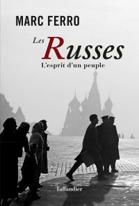 Couverture. Editions Tallandier. Les Russes. L|esprit d|un peuple, de Marc Ferro. 2017-02-23